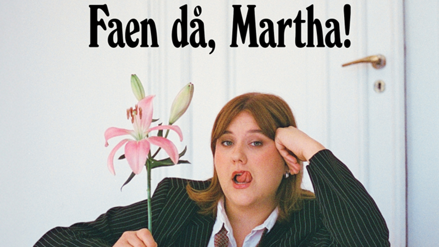 Faen då, Martha!
